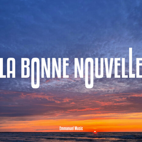 La bonne nouvelle | Boomplay Music