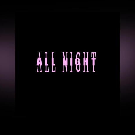 All Night ft. LILE3x | Boomplay Music