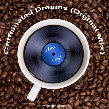 Caffeinated Dreams (Orginal Mix) | Boomplay Music