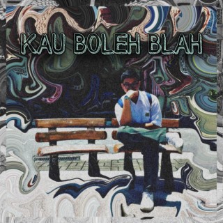 KAU BOLEH BLAH lyrics | Boomplay Music