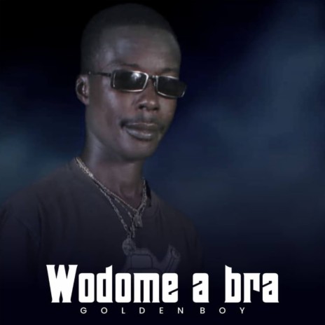 Wodome a bra | Boomplay Music