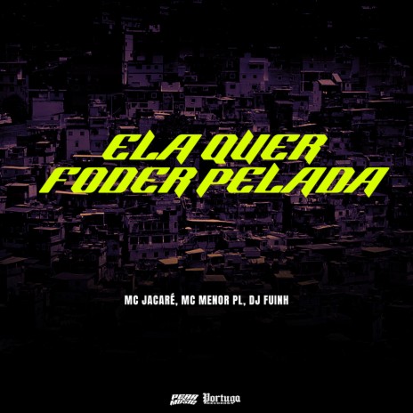 Ela Quer Foder Pelada ft. Mc Menor PL & DJ Fuinha | Boomplay Music