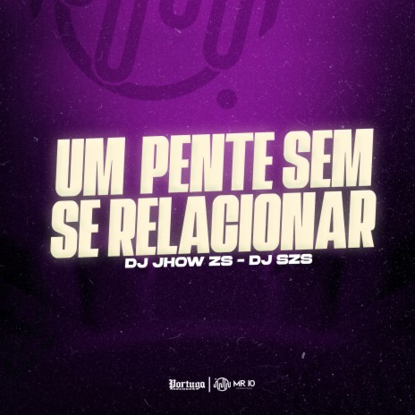 Um Pente Sem Se Relacionar ft. DJ SZS & Yuri Redicopa | Boomplay Music