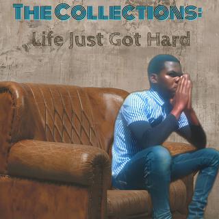 The Collections : Life Just Got Hard