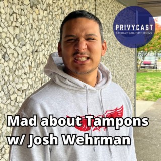Mad about Tampons w/ Josh Wehrman (Privychat 24)