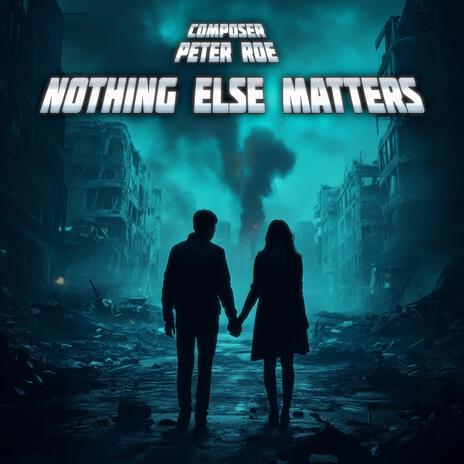 Nothing Else Matters | Boomplay Music