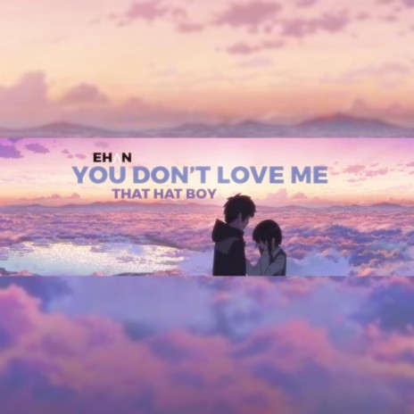 You Don't Love Me (Never Enough) ft. That Hat Boy | Boomplay Music