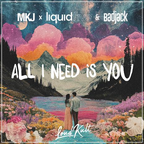 All I Need Is You ft. liquidfive & Badjack | Boomplay Music