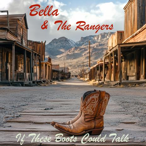 If These Boots Could Talk ft. Bella & The Rangers