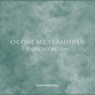 O Come All Ye Faithful (Come Adore Him)