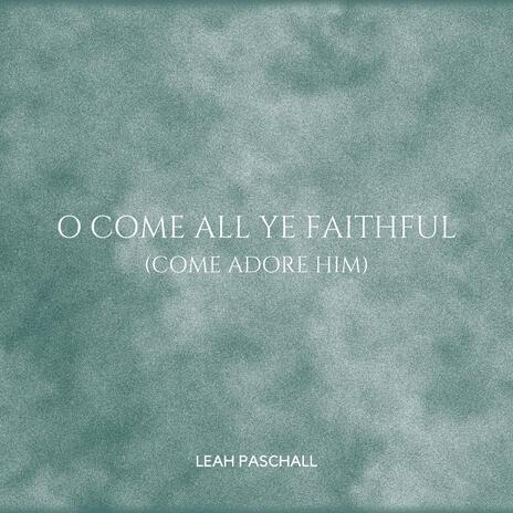 O Come All Ye Faithful (Come Adore Him) | Boomplay Music