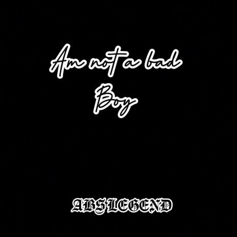 Am Not a Bad Boy | Boomplay Music