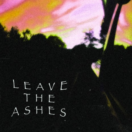 Leave the Ashes (Demo) | Boomplay Music