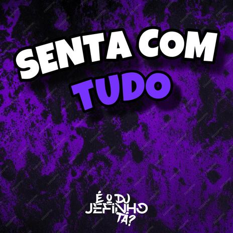 SENTA COM TUDO | Boomplay Music