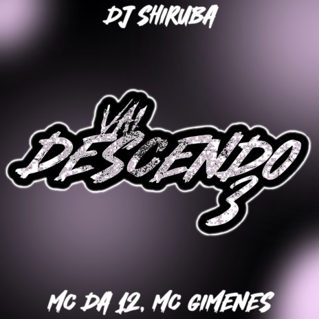 Vai Descendo 3 ft. MC Da 12 & MC Gimenes | Boomplay Music