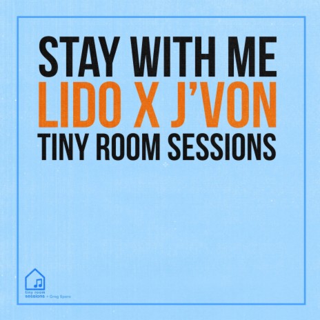 Stay With Me (Tiny Room Sessions) ft. J'von & Lido