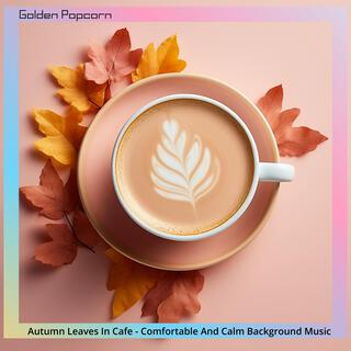 Autumn Leaves in Cafe-Comfortable and Calm Background Music