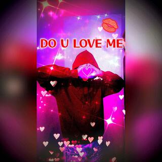 DO U LOVE ME