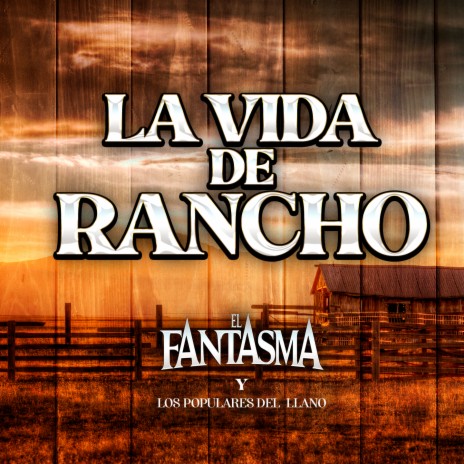 La Vida de Rancho ft. Los Populares del Llano | Boomplay Music