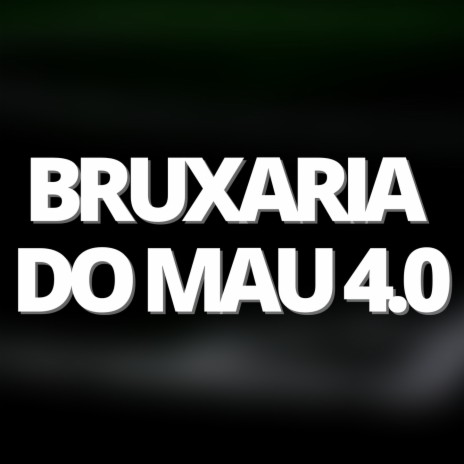 BRUXARIA DO MAU 4.0 - É NA FAVELA QUE ELA BROTA | Boomplay Music