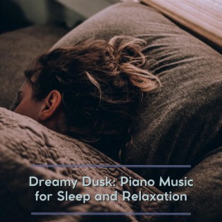 Dreamy Dusk: Piano Music for Sleep and Relaxation