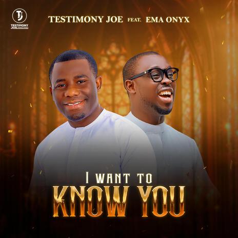 I WANT TO KNOW YOU ft. EMA ONYX | Boomplay Music