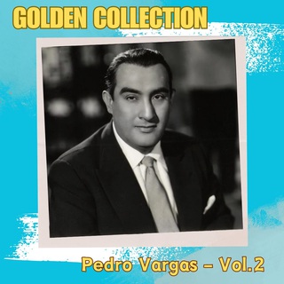 Pedro Vargas, Vol. 2 - Golden Collection