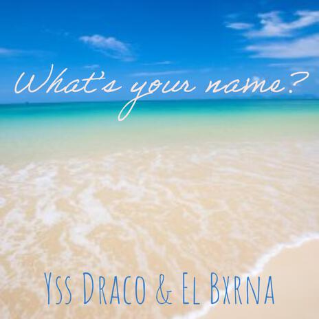 Whats your name? ft. El Bxrna