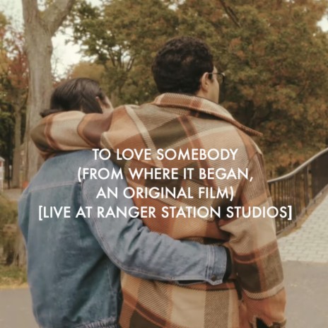 To Love Somebody (From Where It Began, An Original Film) [Live At Ranger Station Studios] (Live)