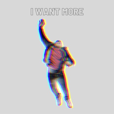 I Want More | Boomplay Music