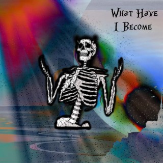 What Have I Become lyrics | Boomplay Music