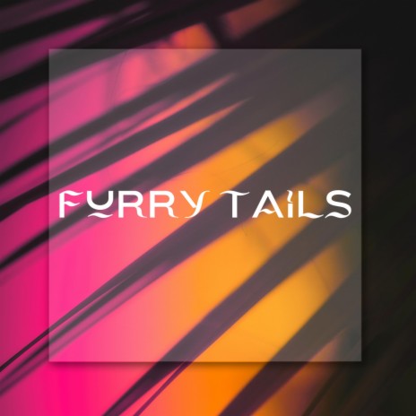 furry tails | Boomplay Music