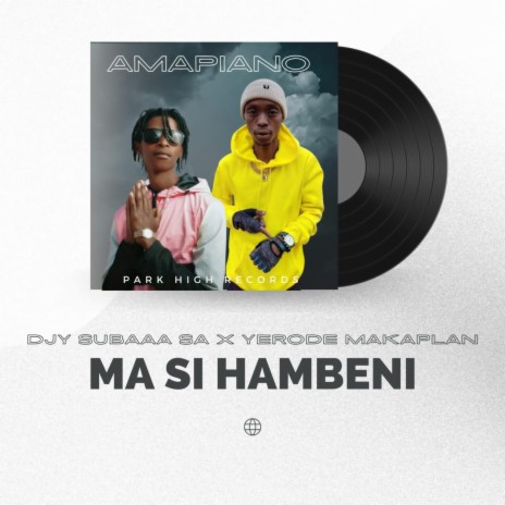 Ma Si Hambeni ft. Yerode Makaplan