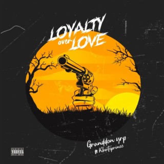 Loyalty over Love ft. Khuteprince lyrics | Boomplay Music