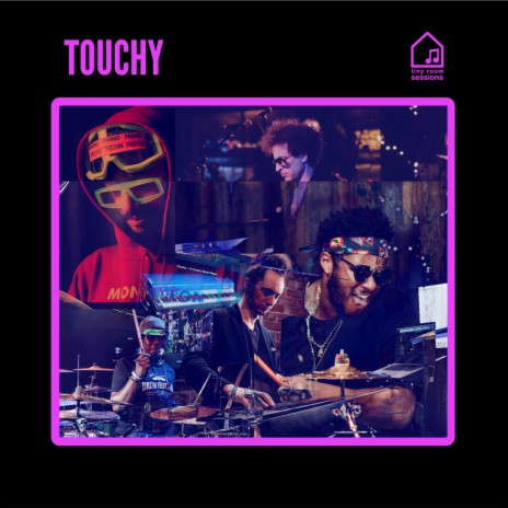 Touchy (Tiny Room Sessions) ft. Ronald Bruner, Jr. & MonoNeon | Boomplay Music