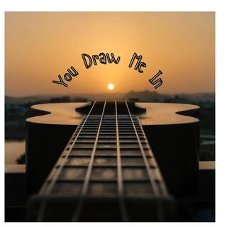 You Draw Me In