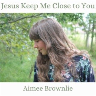 Jesus Keep Me Close to You