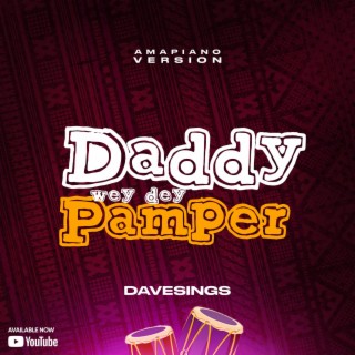 DADDY WEY DEY PAMPER (AMAPIANO VERSION)