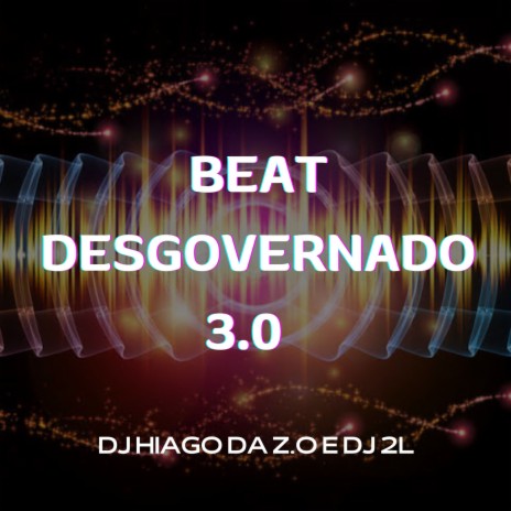 BEAT DESGOVERNADO 3.0 ft. DJ 2L & DJ HIAGO DA ZO | Boomplay Music