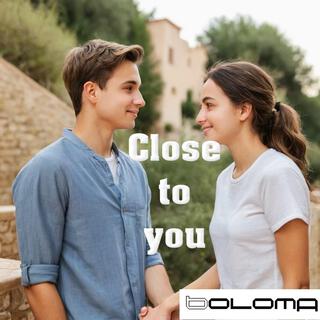 Close to you