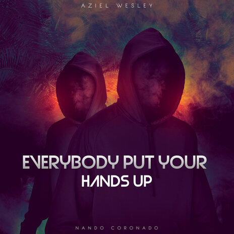 Everybody Put Your Hands Up ft. Nando Coronado | Boomplay Music