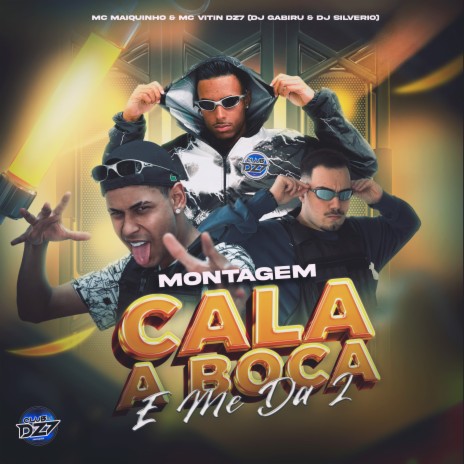 MONTAGEM CALA BOCA E ME DA 2 ft. DJ GABIRU, DJ Silvério, MC MAIQUINHO & CLUB DA DZ7 | Boomplay Music