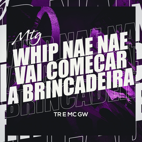 MTG Whip Nae Nae x Vai Começa a Brincadeira ft. Mc Gw | Boomplay Music