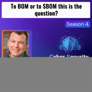 CSCP S4EP03 - Steve Springett - To BOM or to SBOM this is the question