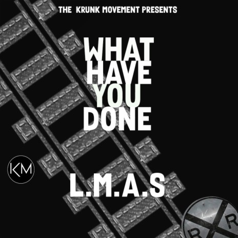 What Have You Done ft. L.M.A.S.