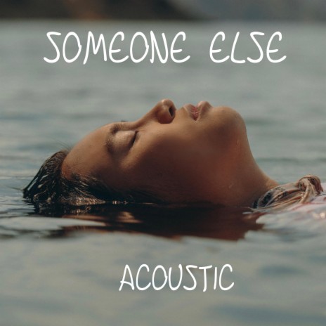 Someone Else (Acoustic) | Boomplay Music