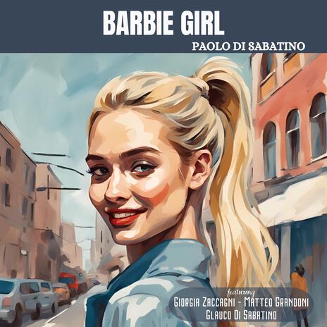 Barbie Girl (feat. Giorgia Zaccagni, Matteo Grandoni & Glauco Di Sabatino) | Boomplay Music