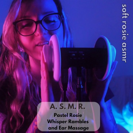 A.S.M.R. Pastel Rosie Whisper Rambles and Ear Massage, Pt. 4 | Boomplay Music