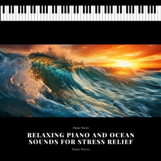 Relaxing Piano and Ocean Sounds for Stress Relief