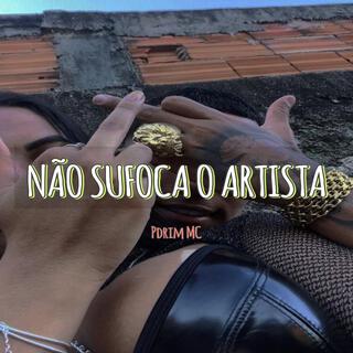 NAO SUFOCA O ARTISTA (PdrimProd)